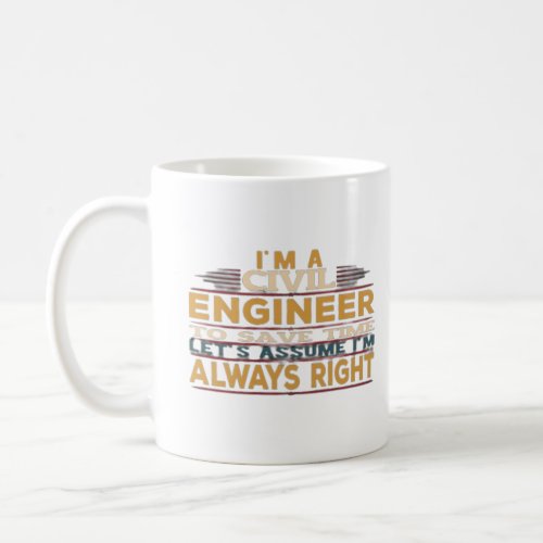 I am An Engineer To Save Time Lets Just Assume  Coffee Mug