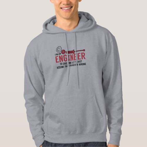 I Am An Engineer To Save Time Lets Just Assume Hoodie
