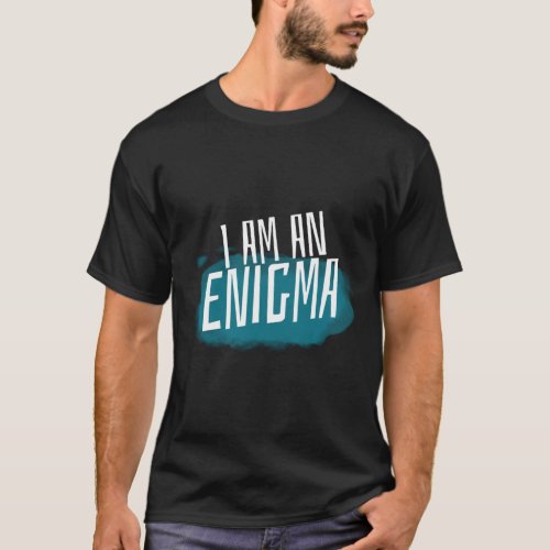 I am an enigma Mysterious People T_Shirt