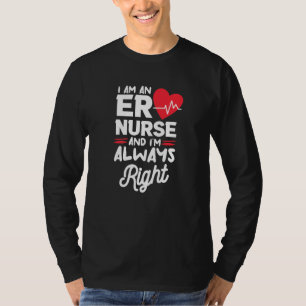 I Am An ER Nurse And I'm Always Right Emergency Ro T-Shirt