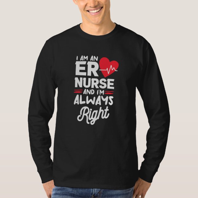 I Am An ER Nurse And I'm Always Right Emergency Ro T-Shirt (Front)