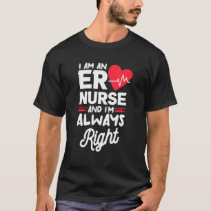 I Am An ER Nurse And I'm Always Right Emergency Ro T-Shirt
