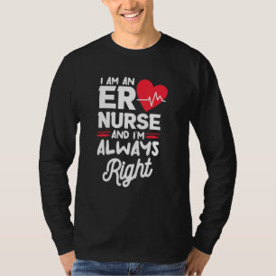 I Am An ER Nurse And I'm Always Right Emergency Ro T-Shirt