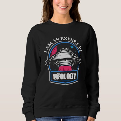 I Am An Expert In Ufology Intelligence Extraterres Sweatshirt