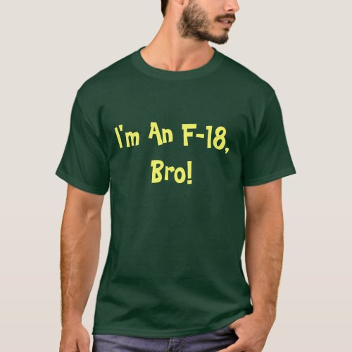 I Am An F_18 Bro Unisex T_Shirt