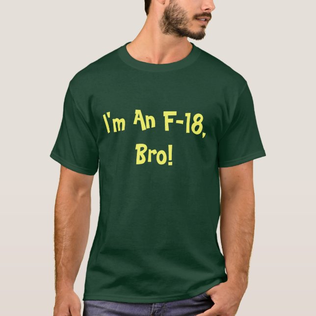I Am An F-18 Bro Unisex T-Shirt (Front)