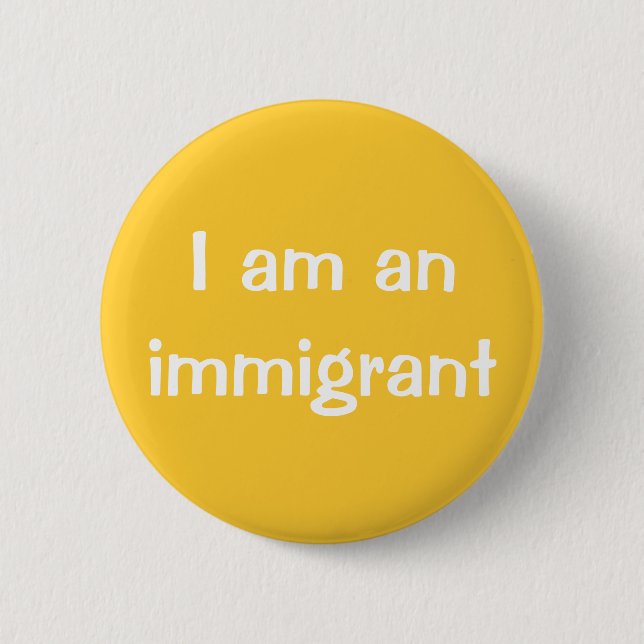 I am an immigrant button (Front)