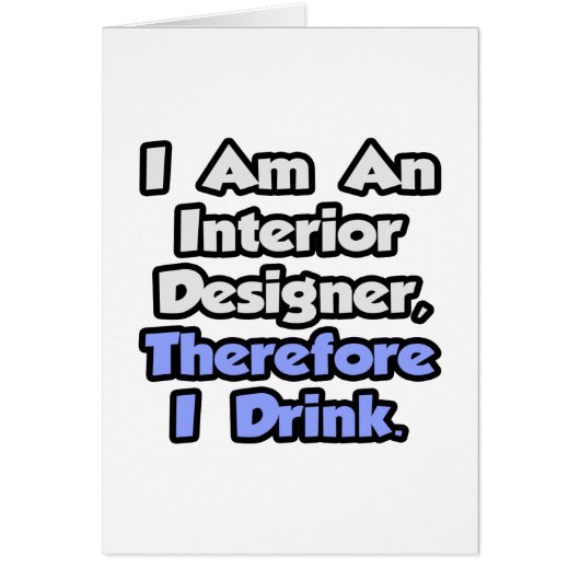 I Am An Interior Designer, Therefore I Drink Cards (Front)