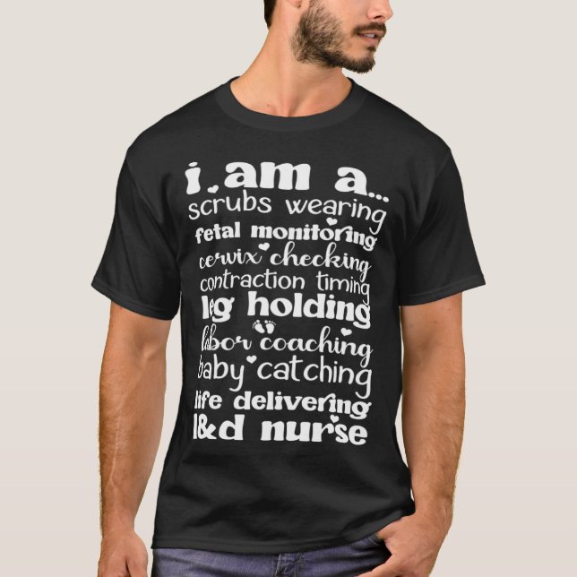 I Am An L&D Nurse Labor And Delivery Nursing T-Shirt (Front)