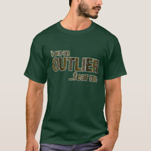 I am an OUTLIER...fear me (CAMO VERSION) T-Shirt