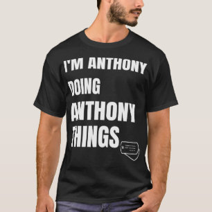 I Am Anthony Doing Anthony Things Funny Anthony T-Shirt