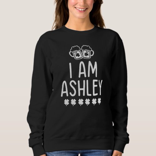 I Am Ashley Lucky Shamrock Men Women St Patricks  Sweatshirt