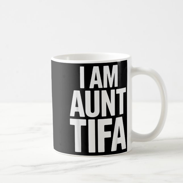 I Am Aunt Tifa Bold Statement Family Humor  Coffee Mug (Right)