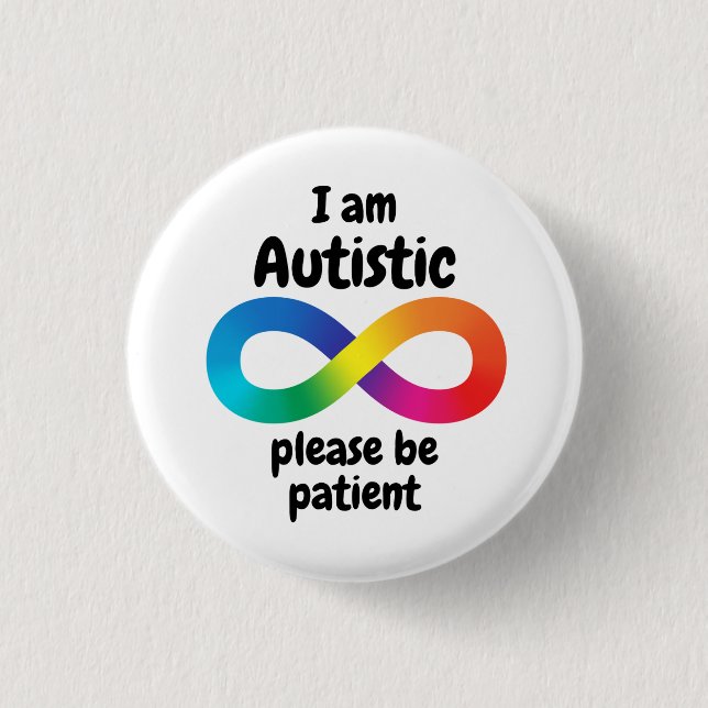 I Am Autistic Please Be Patient Infinity Symbol Button (Front)
