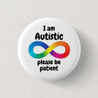 I Am Autistic Please Be Patient Infinity Symbol Button