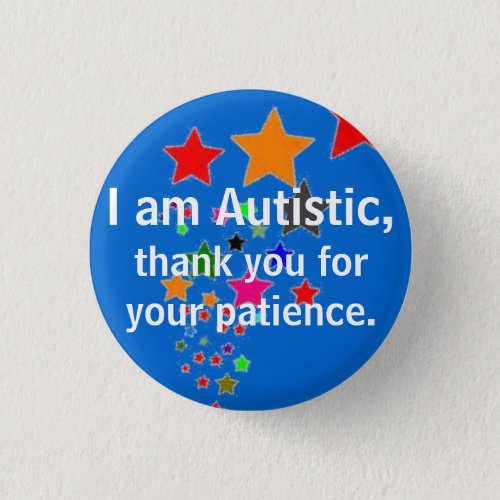 I am Autistic thank you for your patience Pinback Button