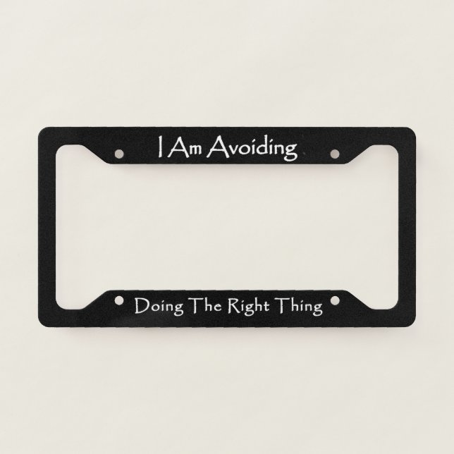 I Am Avoiding Doing The Right Thing  License Plate Frame (Front)