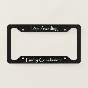 I Am Avoiding Faulty Conclusions  License Plate Frame