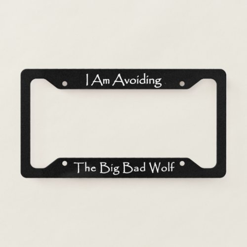 I Am Avoiding The Big Bad Wolf  License Plate Frame