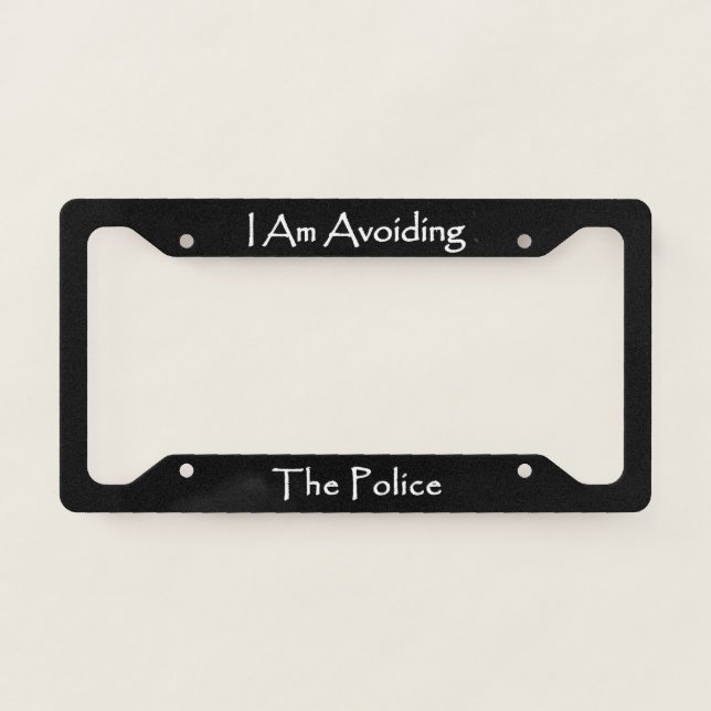 I Am Avoiding The Police  License Plate Frame (Front)