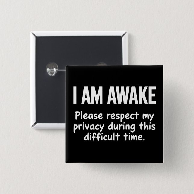I Am Awake Please Respect My Privacy Funny Sarcasm Button (Front & Back)