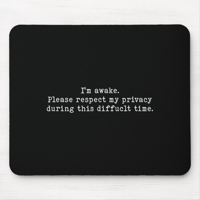 I Am Awake Please Respect My Privacy Funny Sarcast Mouse Pad (Front)