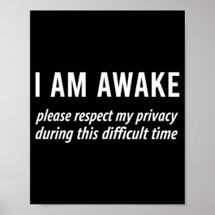 I Am Awake Please Respect My Privacy Funny Sarcast Poster