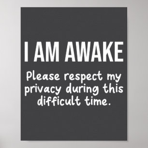I Am Awake Please Respect My Privacy Funny Sarcast Poster