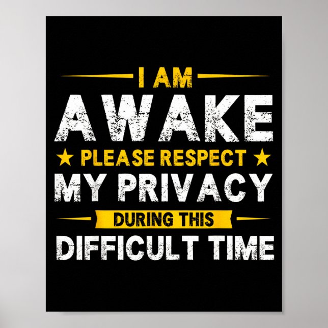 I Am Awake Please Respect My Privacy Funny Sarcast Poster (Front)