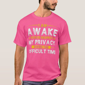 I Am Awake Please Respect My Privacy Funny Sarcast T-Shirt