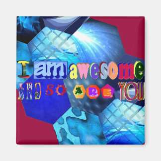 I am Awesome and so are You Magnet