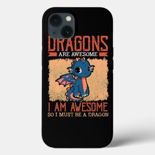 I Am Awesome I Must Be A Dragon Fires Dragons iPhone 13 Case
