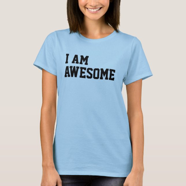 I am awesome T-Shirt (Front)