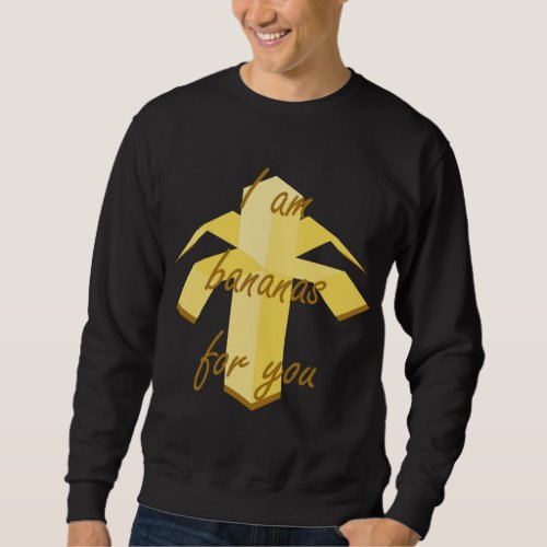 I am bananas for you funny and cute fruit design sweatshirt