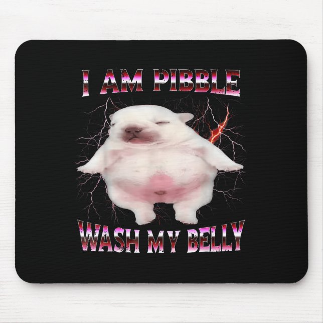 I Am Bble Wash My Belly Funny Dog Meme  Mouse Pad (Front)