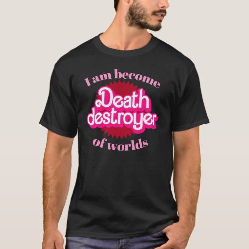 I am become Death Destroyer of Worlds T_Shirt