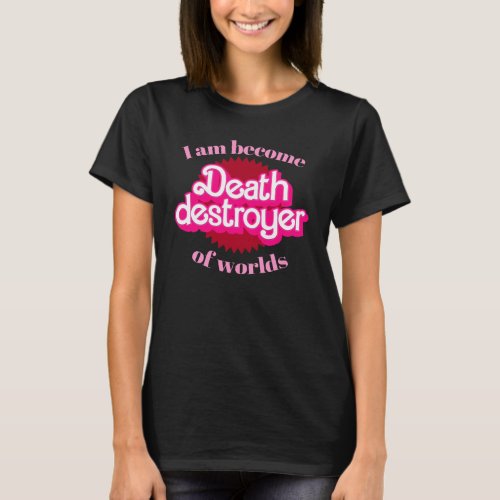 I am become Death Destroyer of Worlds T_Shirt