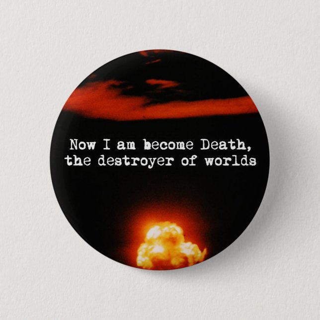 I am become death, the destroyer of worlds. pinback button (Front)