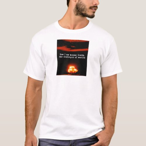 I am become death the destroyer of worlds T_Shirt