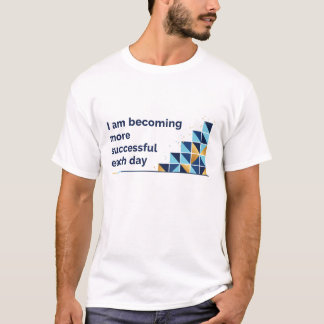 I Am Becoming More Successful Each Day T-Shirt