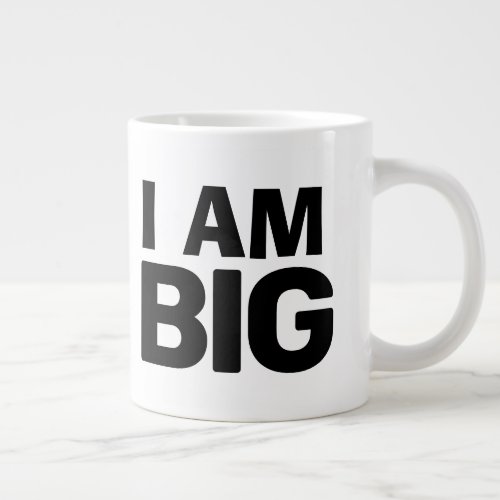 I AM BIG giant huge mug