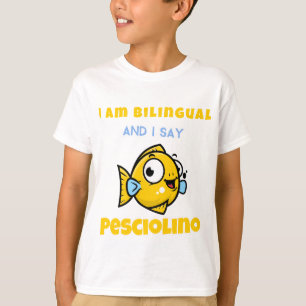 I am Bilingual and I say Pesciolino T-Shirt