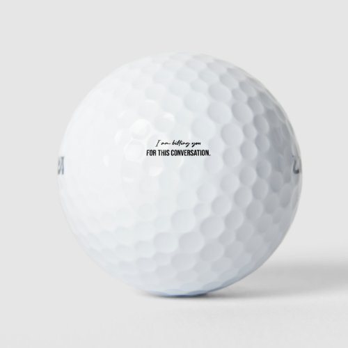 I Am Billing You For This Conversation Golf Balls