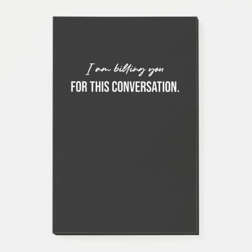 I Am Billing You For This Conversation Post_it Notes