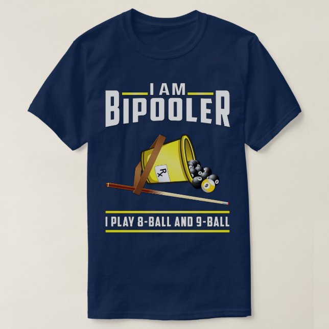 I Am Bipooler I Play 8 Ball And 9 Ball  T-Shirt (Design Front)
