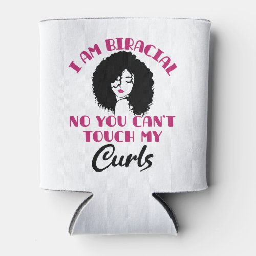 I Am Biracial No You Cant Touch My Curls Can Cooler