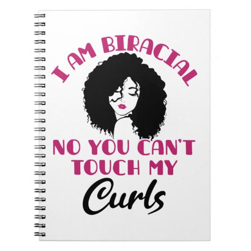 I Am Biracial No You Cant Touch My Curls Notebook