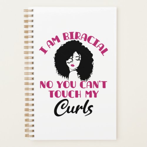 I Am Biracial No You Cant Touch My Curls Planner