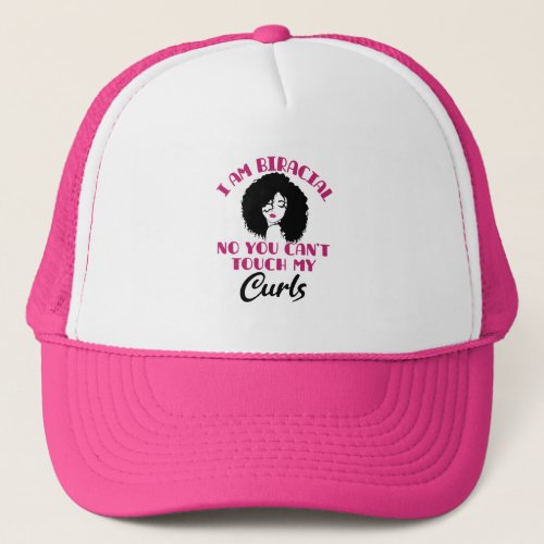 I Am Biracial No You Cant Touch My Curls Trucker Hat