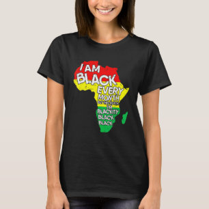 I Am Black Every Month African American Black Hist T-Shirt